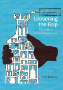 Loosening the grip : a handbook of alcohol information /