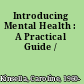 Introducing Mental Health : A Practical Guide /