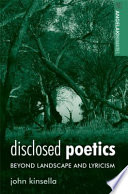 Disclosed poetics beyond landscape and lyricism /