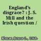 England's disgrace? : J. S. Mill and the Irish question /