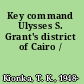 Key command Ulysses S. Grant's district of Cairo /