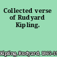 Collected verse of Rudyard Kipling.