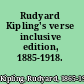 Rudyard Kipling's verse inclusive edition, 1885-1918.