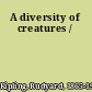 A diversity of creatures /