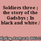 Soldiers three ; the story of the Gadsbys ; In black and white /