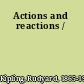 Actions and reactions /