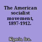 The American socialist movement, 1897-1912.