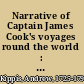 Narrative of Captain James Cook's voyages round the world : with an account of his life during the previous and intervening periods ; also, an appendix detailing the progress of the voyage after the death of Captain Cook