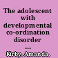 The adolescent with developmental co-ordination disorder (DCD) /