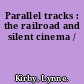 Parallel tracks : the railroad and silent cinema /