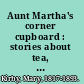 Aunt Martha's corner cupboard : stories about tea, coffee, sugar, rice, etc. /