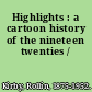 Highlights : a cartoon history of the nineteen twenties /