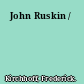 John Ruskin /