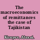 The macroeconomics of remittances the case of Tajikistan /