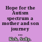 Hope for the Autism spectrum a mother and son journey of insight and biomedical intervention /