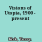 Visions of Utopia, 1900 - present