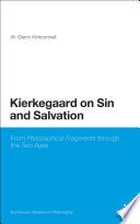 Kierkegaard on sin and salvation : from philosophical fragments through the two ages /