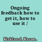 Ongoing feedback how to get it, how to use it /