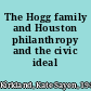 The Hogg family and Houston philanthropy and the civic ideal /