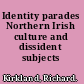 Identity parades Northern Irish culture and dissident subjects /