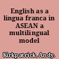 English as a lingua franca in ASEAN a multilingual model /