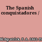 The Spanish conquistadores /