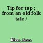 Tip for tap ; from an old folk tale /