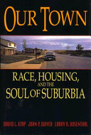 Our town : race, housing, and the soul of suburbia /