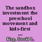 The sandbox investment the preschool movement and kids-first politics /