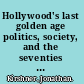 Hollywood's last golden age politics, society, and the seventies film in America /