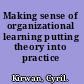 Making sense of organizational learning putting theory into practice /