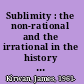 Sublimity : the non-rational and the irrational in the history of aesthetics /