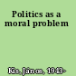 Politics as a moral problem