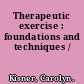 Therapeutic exercise : foundations and techniques /