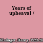 Years of upheaval /