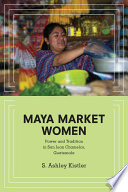 Maya market women : power and tradition in San Juan Chamelco, guatemala /