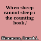 When sheep cannot sleep : the counting book /