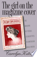 The girl on the magazine cover the origins of visual stereotypes in American mass media /