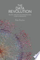 The Data Revolution : Big Data, Open Data, Data Infrastructures & Their Consequences /
