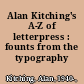 Alan Kitching's A-Z of letterpress : founts from the typography workshop.