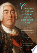 Customs and Culture in Poland under the Last Saxon King The major texts of Opis obyczajów za panowania Augusta III Description of customs during the reign of August III by Jędrzej Kitowicz /