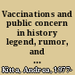 Vaccinations and public concern in history legend, rumor, and risk perception /