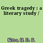 Greek tragedy : a literary study /