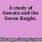 A study of Gawain and the Green Knight.