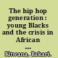 The hip hop generation : young Blacks and the crisis in African American culture /