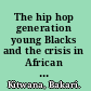 The hip hop generation young Blacks and the crisis in African American culture /