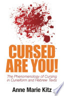 Cursed are you! : the phenomenology of cursing in cuneiform and Hebrew texts /