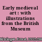 Early medieval art : with illustrations from the British Museum collection.