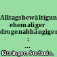 Alltagsbewältigung ehemaliger drogenabhängiger : Grenzen und Möglichkeiten der Unterstützung durch selbsthilfegruppen /