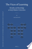 The vices of learning : morality and knowledge at early modern universities /